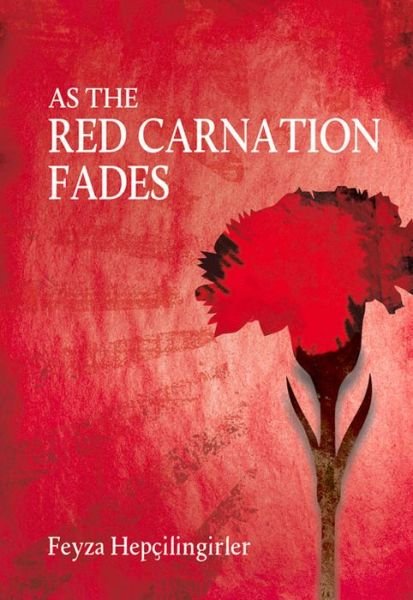 Cover for Feyza Hepcilingirler · As The Red Carnation Fades (Taschenbuch) (2015)