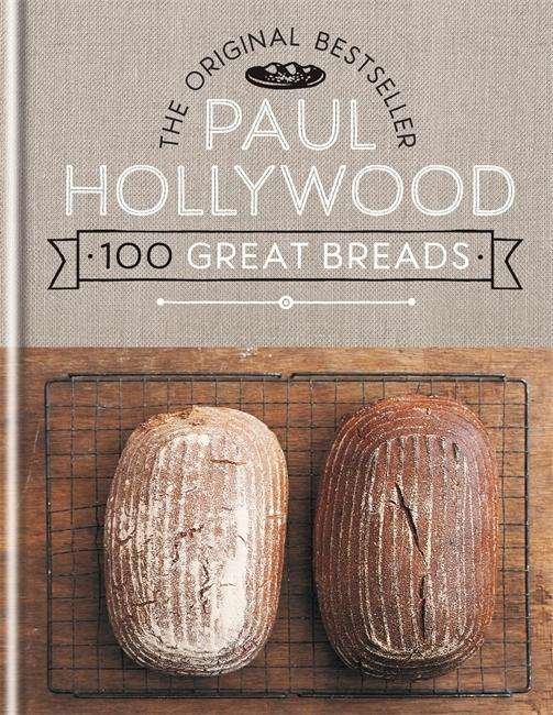 Cover for Paul Hollywood · 100 Great Breads: The Original Bestseller (Hardcover Book) (2015)
