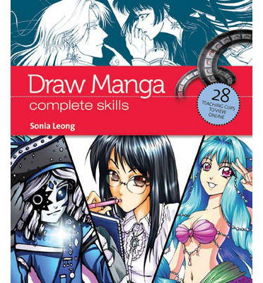 Draw Manga: Complete Skills - Sonia Leong - Książki - Search Press Ltd - 9781844489381 - 13 września 2013