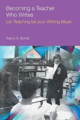 Cover for Nancy Gorrell · Becoming a Teacher Who Writes: Let Teaching Be Your Writing Muse - Frameworks for Writing (Paperback Book) (2024)