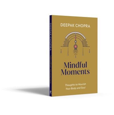 Mindful Moments: Thoughts to Nourish Your Body and Soul - Dr Deepak Chopra - Bøger - Ebury Publishing - 9781846047381 - 10. marts 2022