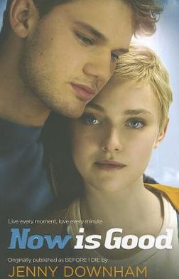 Cover for Jenny Downham · Now is Good (Also published as Before I Die) (Paperback Book) [Film Tie-In edition] (2012)