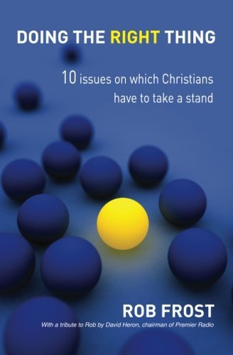 Cover for Rob Frost · Doing the Right Thing: 10 Issues on Which Christians Have to Take a Stand (Taschenbuch) (2008)