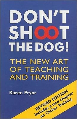 Don't Shoot the Dog!: The New Art of Teaching and Training - Karen Pryor - Kirjat - Interpet Publishing - 9781860542381 - perjantai 1. maaliskuuta 2002