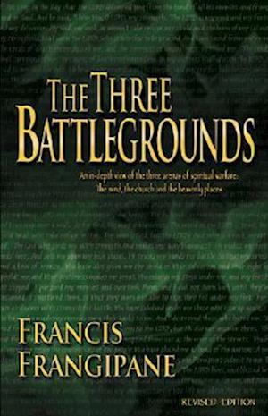 Cover for Francis Frangipane · The Three Battlegrounds: An In-Depth View of the Three Arenas of Spiritual Warfare (Paperback Book) (2006)