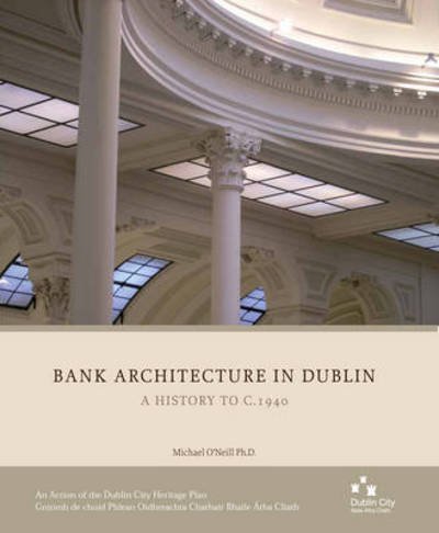 Bank architecture in Dublin - Michael O'Neill - Bücher - Heritage office, Dublin City Council - 9781902703381 - 31. Dezember 2011