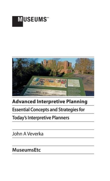 Cover for John a Veverka · Advanced Interpretive Planning: Essential Concepts and Strategies for Today's Interpretive Planners (Hardcover Book) (2014)