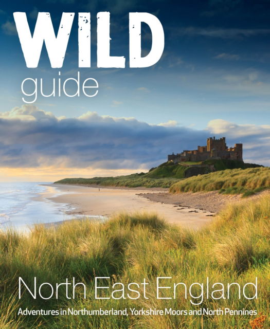 Cover for Sarah Banks · Wild Guide North East England: Hidden Adventures in Northumberland, the Yorkshire Moors, Wolds and North Pennines - Wild Guides (Paperback Book) (2023)