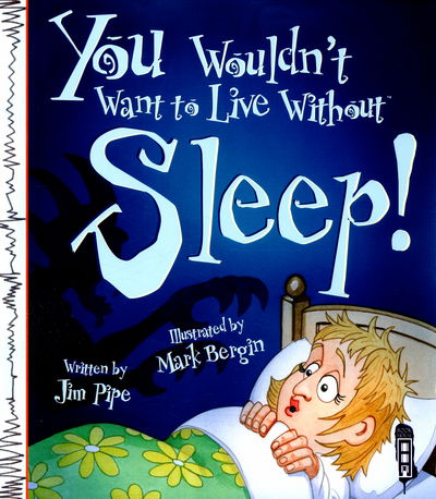 Cover for Jim Pipe · You Wouldn't Want To Live Without Sleep! - You Wouldn't Want to Live Without (Paperback Book) [Illustrated edition] (2016)