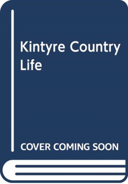 Kintyre Country Life - Angus Martin - Livres - BIRLINN ORIGIN - 9781912476381 - 11 juillet 2019