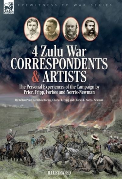 Cover for Melton Prior · Four Zulu War Correspondents &amp; Artists the Personal Experiences of the Campaign by Prior, Fripp, Forbes and Norris-Newman (Book) (2023)