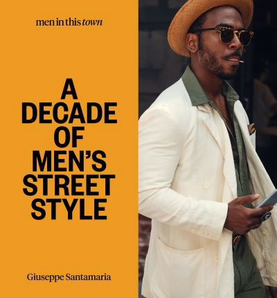 Cover for Giuseppe Santamaria · Men In this Town: A Decade of Men's Street Style (Innbunden bok) (2021)