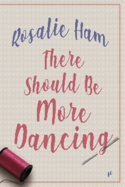 Cover for Rosalie Ham · There Should Be More Dancing (Pocketbok) (2021)