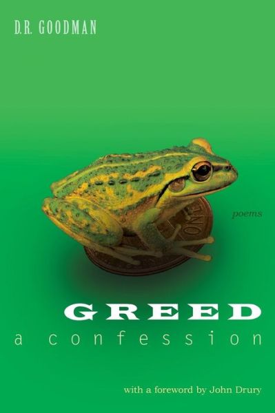 Greed: a Confession - D. R. Goodman - Books - Able Muse Press - 9781927409381 - December 2, 2014