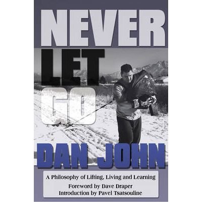 Never Let Go: A Philosophy of Lifting, Living and Learning - Dan John - Bøger - On Target Publications - 9781931046381 - 1. juni 2009