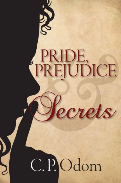 Pride, Prejudice & Secrets - C P Odom - Książki - Meryton Press - 9781936009381 - 6 stycznia 2015