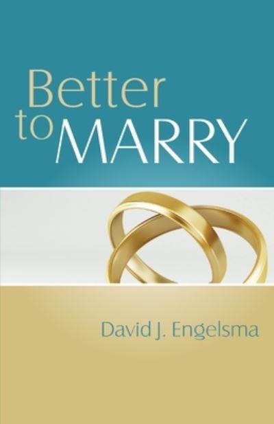 Cover for David J Engelsma · Better to Marry: Sex and Marriage in 1 Corinthians 6 and 7 (Paperback Book) [2nd edition] (2014)