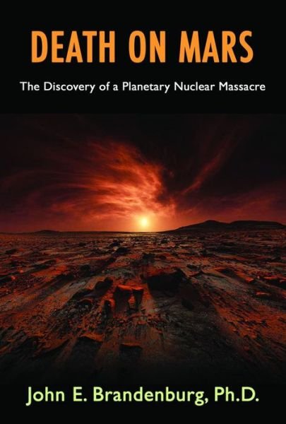 Cover for Brandenburg, John (John Brandenburg) · Death on Mars: The Discovery of a Planetary Nuclear Massacre (Paperback Book) (2015)