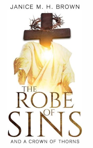 Cover for Janice M H Brown · The Robe of Sins: And a Crown of Thorns (Paperback Book) (2018)