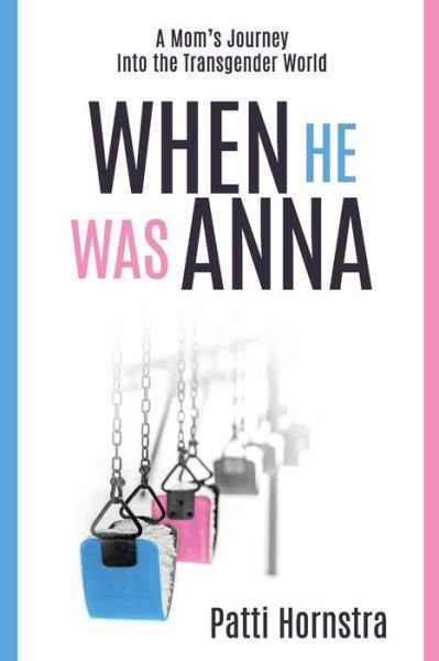 Cover for Patti Hornstra · When He Was Anna: A Mom's Journey Into the Transgender World (Paperback Bog) (2020)