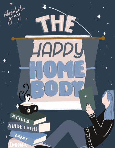 Cover for Elizabeth Gray · The Happy Homebody: A Field Guide to the Great Indoors (Hardcover Book) (2022)