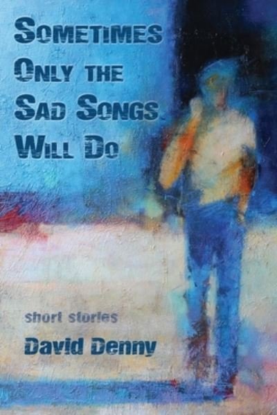 Cover for David Denny · Sometimes Only the Sad Songs Will Do (Paperback Book) (2020)