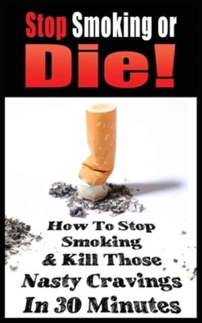 Cover for John Gianetti · Stop Smoking or Die! How to Stop Smoking and Kill Those Nasty Cravings in 30 Minutes (Pocketbok) (2020)