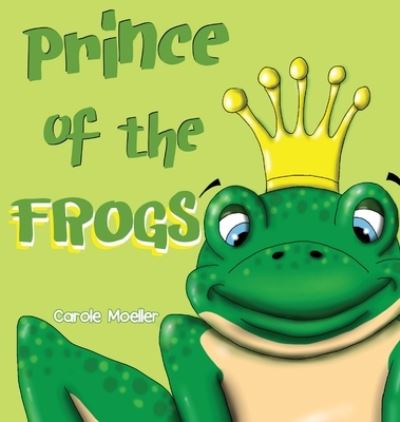 Cover for Carole Lathrop Moeller · Prince of the Frogs (Hardcover Book) (2021)