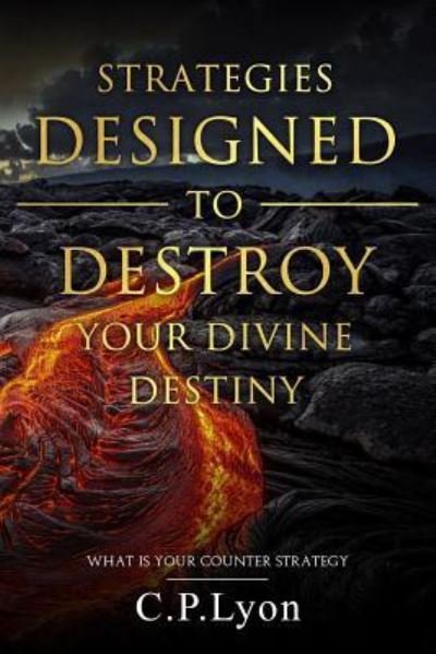 Cover for C P Lyon · Strategies Designed To Destroy Your Divine Destiny (Paperback Bog) (2017)
