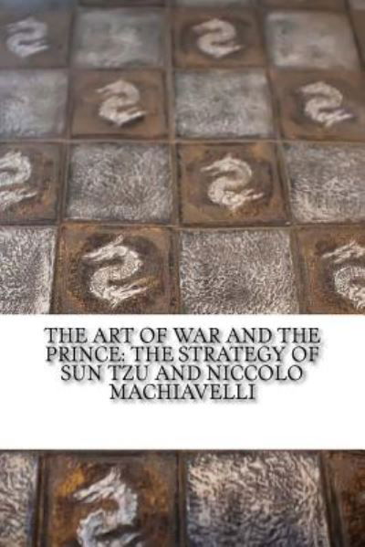 The Art of War and The Prince - Niccolo Machiavelli - Books - Createspace Independent Publishing Platf - 9781976360381 - September 13, 2017