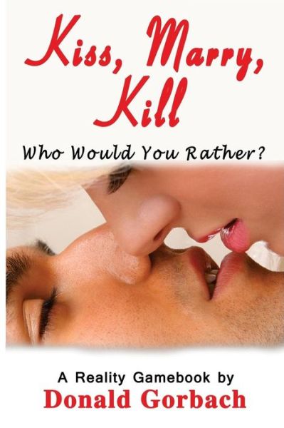 Kiss, Marry, Kill - Donald Gorbach - Books - Createspace Independent Publishing Platf - 9781977813381 - November 18, 2017