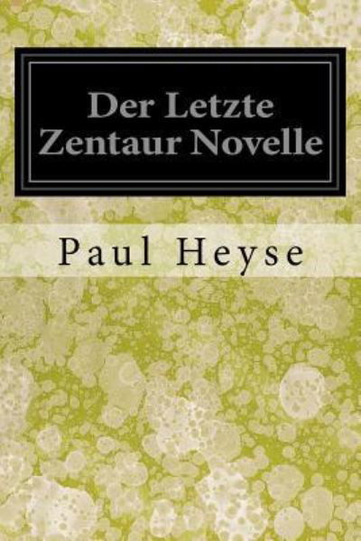 Cover for Paul Heyse · Der Letzte Zentaur Novelle (Paperback Book) (2017)