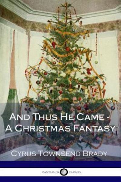 Cover for Cyrus Townsend Brady · And Thus He Came - A Christmas Fantasy (Paperback Book) (2017)