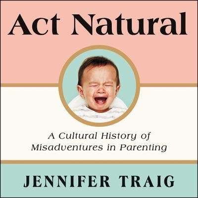 ACT Natural - Jennifer Traig - Muzyka - HARPERCOLLINS - 9781982606381 - 8 stycznia 2019