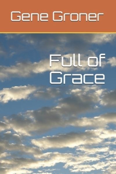 Cover for Gene Allen Groner · Full of Grace (Pocketbok) (2018)