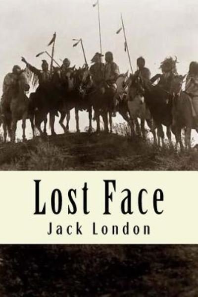 Lost Face - Jack London - Books - Createspace Independent Publishing Platf - 9781984194381 - January 26, 2018