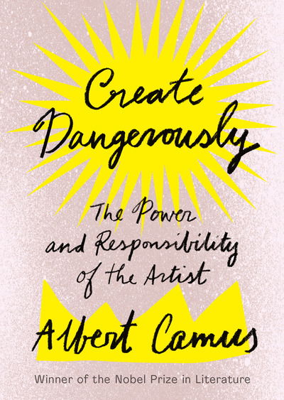 Create Dangerously: The Power and Responsibility of the Artist - Albert Camus - Bücher - Knopf Doubleday Publishing Group - 9781984897381 - 29. Oktober 2019