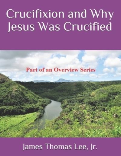 Cover for Jr James Thomas Lee · Crucifixion and Why Jesus Was Crucified (Pocketbok) (2018)