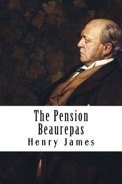 The Pension Beaurepas - Henry James - Books - Createspace Independent Publishing Platf - 9781985621381 - February 16, 2018