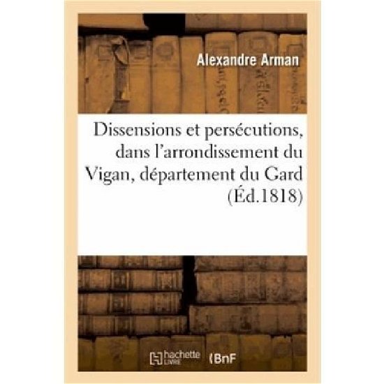 Cover for Arman-a · Dissensions et Persecutions, Dans L'arrondissement Du Vigan, Departement Du Gard (Paperback Book) [French edition] (2013)