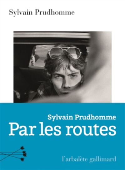 Par les routes (Prix Femina 2019) - Sylvain Prudhomme - Merchandise - Gallimard - 9782072740381 - August 22, 2019