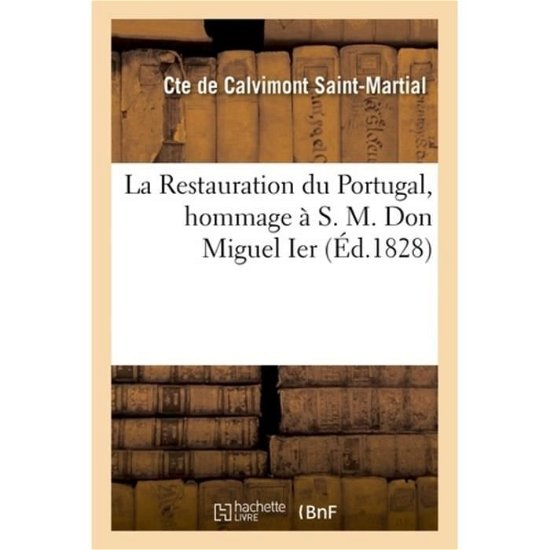 Cover for Cte de Calvimont Saint-Martial · La Restauration du Portugal, hommage a S. M. Don Miguel Ier (Pocketbok) (2018)