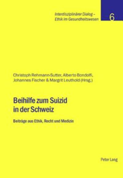 Cover for Beihilfe Zum Suizid in Der Schweiz: Beitraege Aus Ethik, Recht Und Medizin - Interdisziplinaerer Dialog - Ethik Im Gesundheitswesen (Paperback Book) (2006)
