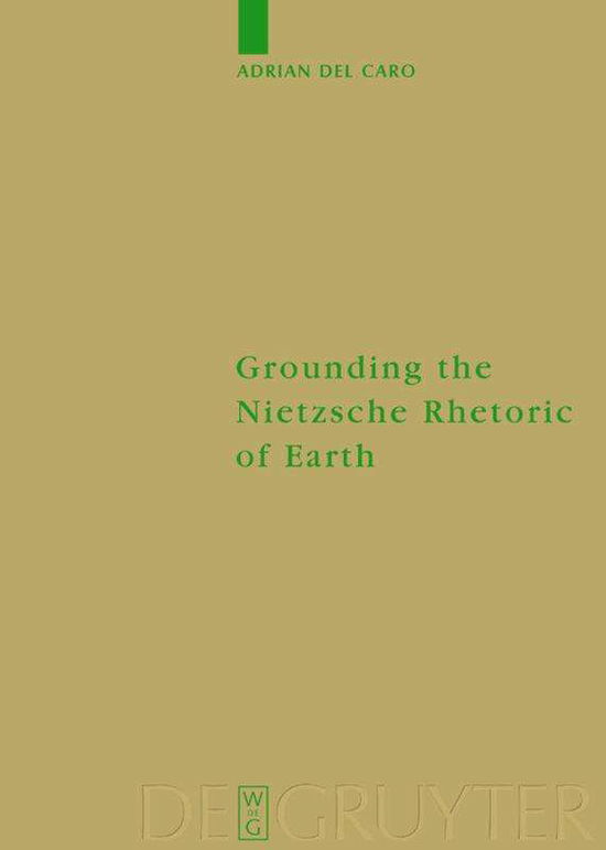 Cover for Adrian Del Caro · Grounding the Nietzsche Rhetoric of Earth (Monographien Und Texte Zur Nietzsche-forschung) (Hardcover Book) (2004)