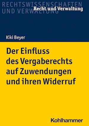 Einfluss des Vergaberechts auf Zuwendungen und Ihren Widerruf - Kiki Beyer - Bücher - Kohlhammer, W., GmbH - 9783170423381 - 4. Mai 2022