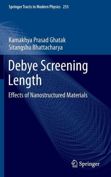 Cover for Kamakhya Prasad Ghatak · Debye Screening Length: Effects of Nanostructured Materials - Springer Tracts in Modern Physics (Innbunden bok) [2014 edition] (2013)