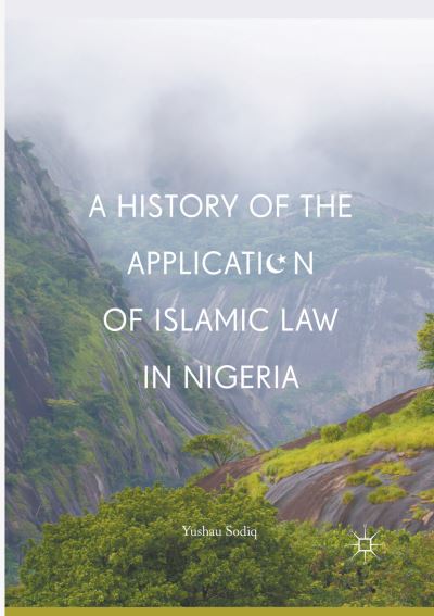 Cover for Yushau Sodiq · A History of the Application of Islamic Law in Nigeria (Paperback Book) [Softcover reprint of the original 1st ed. 2017 edition] (2018)