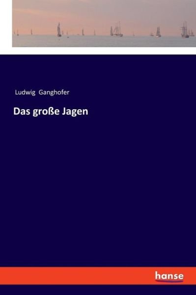 Cover for Ludwig Ganghofer · Das grosse Jagen (Pocketbok) (2019)