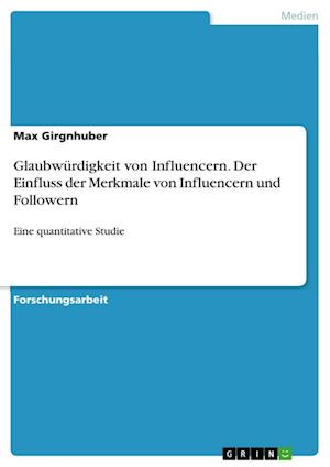 Cover for Max Girgnhuber · Glaubwurdigkeit von Influencern. Der Einfluss der Merkmale von Influencern und Followern (Paperback Book) (2021)