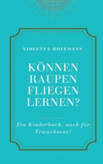 Cover for Hoffmann · Können Raupen fliegen lernen? (N/A) (2021)